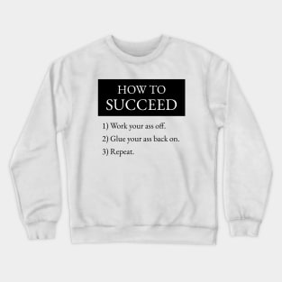 How To Succeed Work Your Ass Off Crewneck Sweatshirt